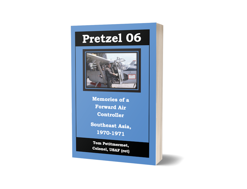 Pretzel 06, Memories of a Forward Air Controller: Southeast Asia 1970-1971 by author Tom Petitmermet. Tactical 16 Books.