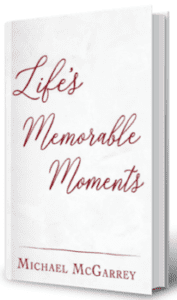 Life's Memorable Moments by author Michael McGarrey. T16 Books.