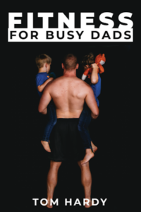 Fitness For Busy Dads by author Tom Hardy. Tactical 16 Books.