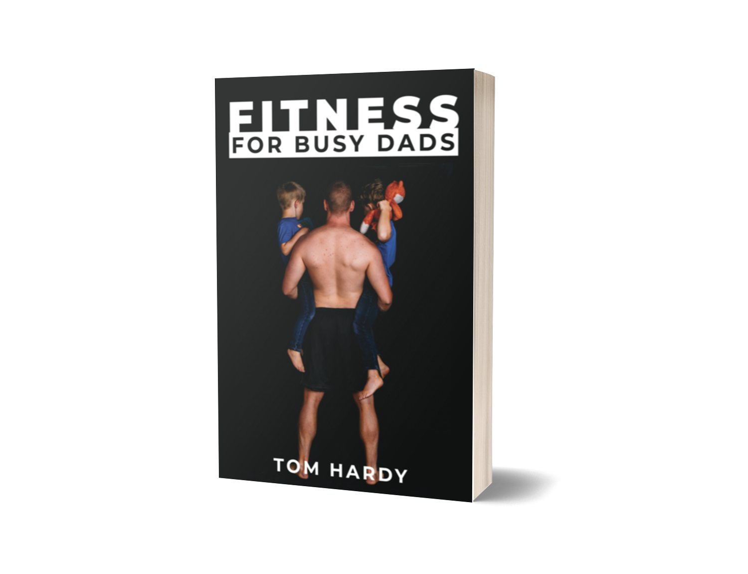 Fitness For Busy Dads by author Tom Hardy. Tactical 16 Books.