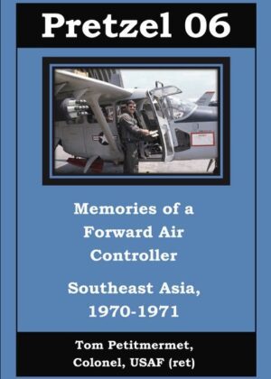 Pretzel 06: Memories of a Forward Air Controller by Ret. Col Tom Petitmermet. T16 Books.