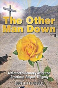 The Other Man Down: A Mother's Journey After the ‘American Sniper’ Tragedy by author Judy Littlefield. T16 Books.
