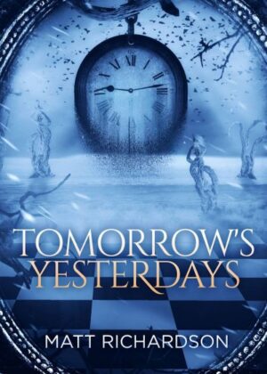 Tomorrow's Yesterdays by author Matt Richardson. T16 Books.