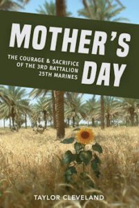 Mother's Day: The Courage & Sacrifice of the 3rd Battalion 25th Marines by author Taylor Cleveland. T16 Books.