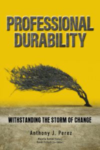 Professional Durability: Withstanding the Storm of Change by author Anthony Perez. T16 Books. 