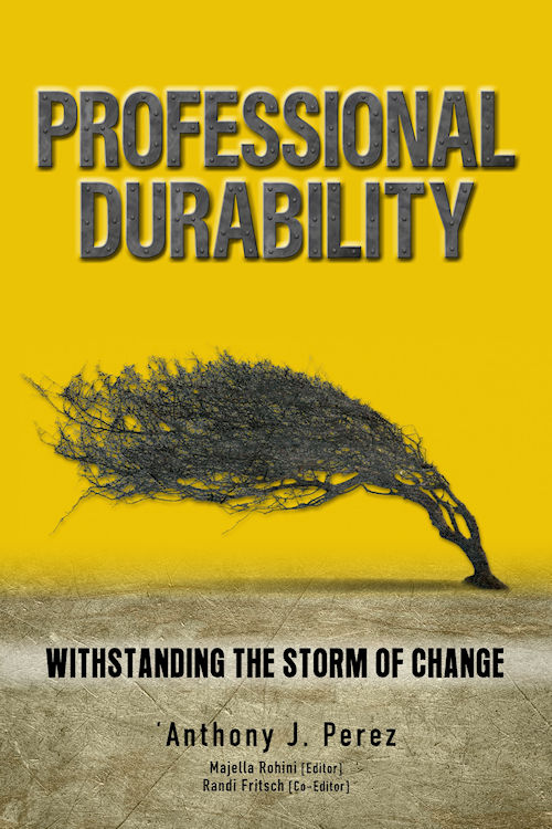 Professional Durability: Withstanding the Storm of Change by author Anthony Perez.