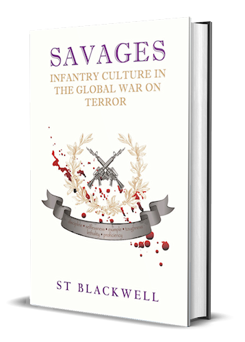 Savages: Infantry Culture in the Global War on Terror by author Stewart "ST" Blackwell. T16 Books.